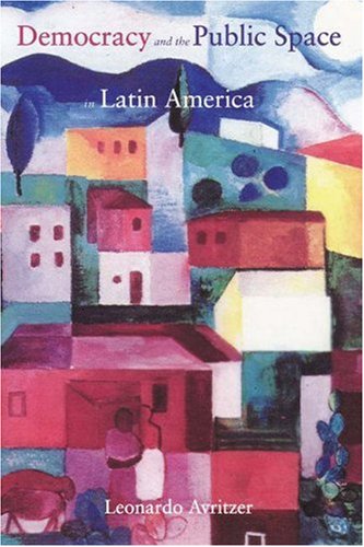 Democracy and the Public Space in Latin America von Princeton University Press
